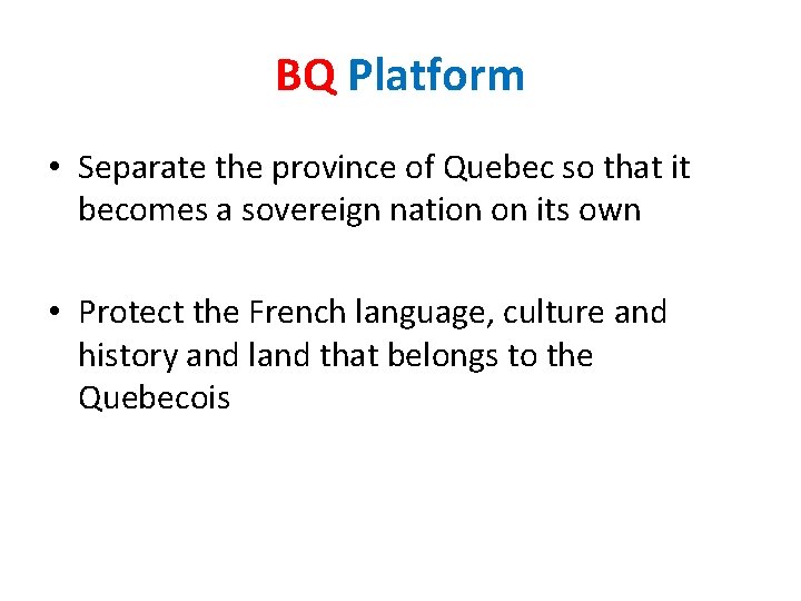 BQ Platform • Separate the province of Quebec so that it becomes a sovereign