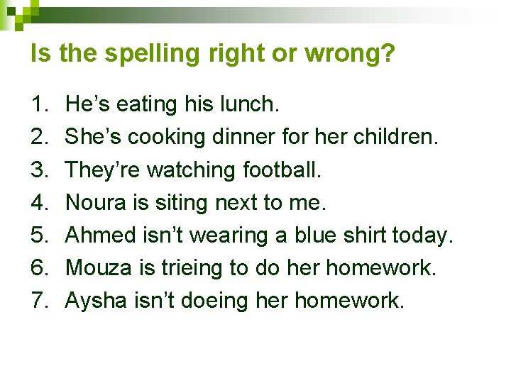 Is the spelling right or wrong? 1. 2. 3. 4. 5. 6. 7. He’s