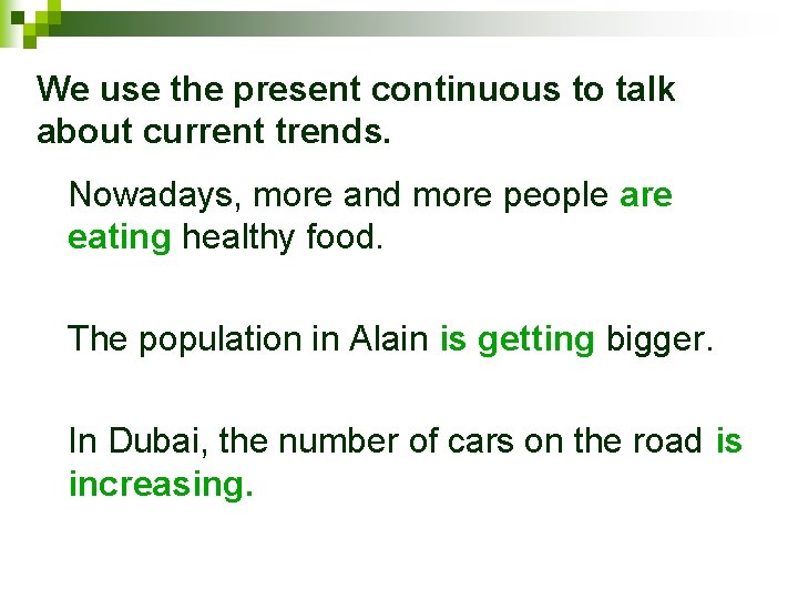 We use the present continuous to talk about current trends. Nowadays, more and more