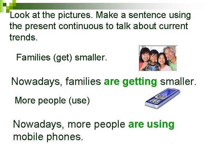 Look at the pictures. Make a sentence using the present continuous to talk about
