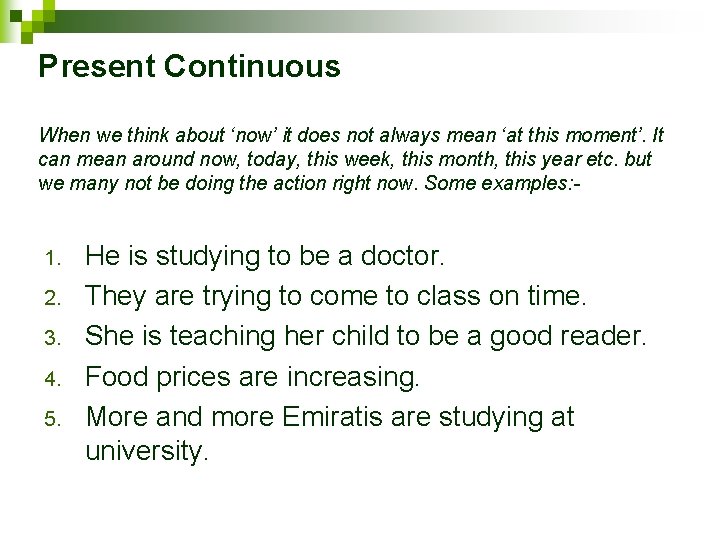 Present Continuous When we think about ‘now’ it does not always mean ‘at this