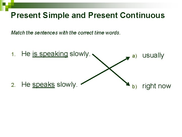 Present Simple and Present Continuous Match the sentences with the correct time words. 1.