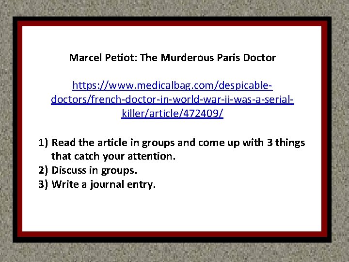 Marcel Petiot: The Murderous Paris Doctor https: //www. medicalbag. com/despicabledoctors/french-doctor-in-world-war-ii-was-a-serialkiller/article/472409/ H 1) Read the