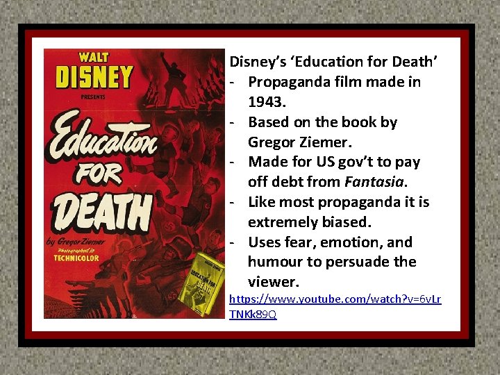 H Disney’s ‘Education for Death’ - Propaganda film made in 1943. - Based on