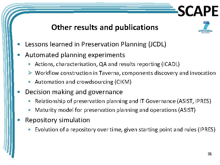 SCAPE Other results and publications • Lessons learned in Preservation Planning (JCDL) • Automated