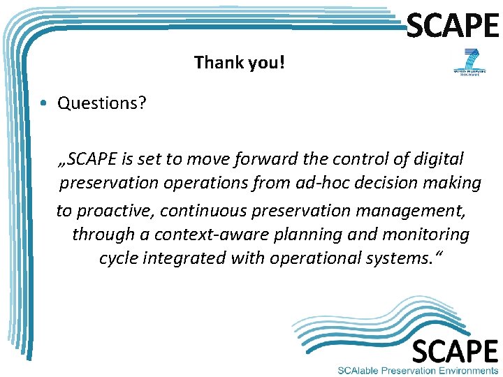 SCAPE Thank you! • Questions? „SCAPE is set to move forward the control of