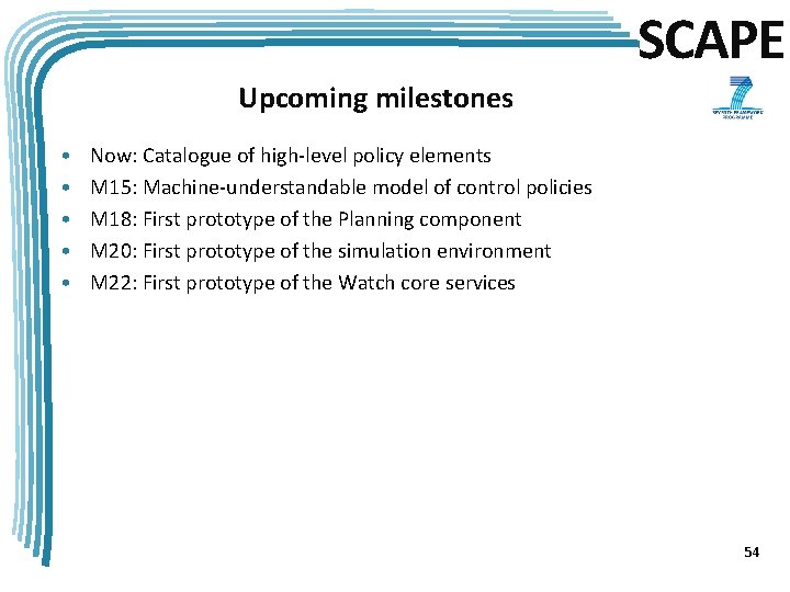 SCAPE Upcoming milestones • • • Now: Catalogue of high-level policy elements M 15:
