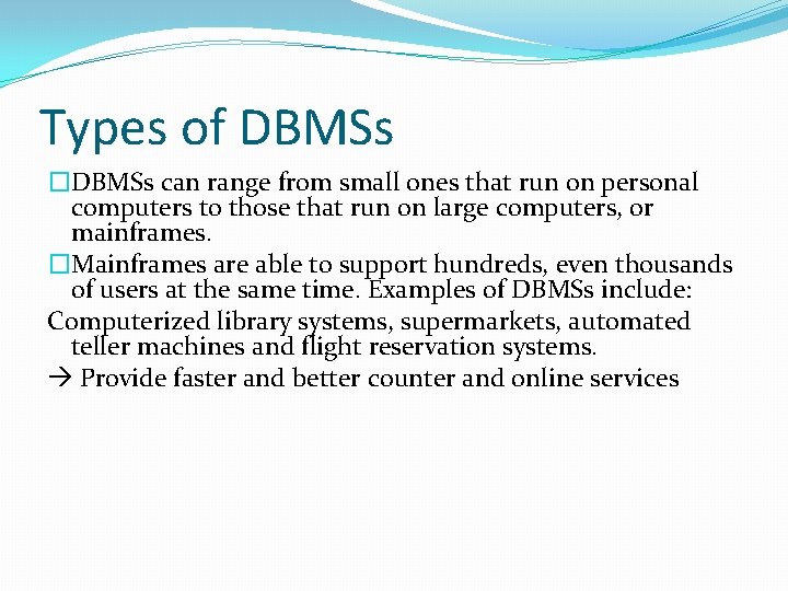 Types of DBMSs �DBMSs can range from small ones that run on personal computers