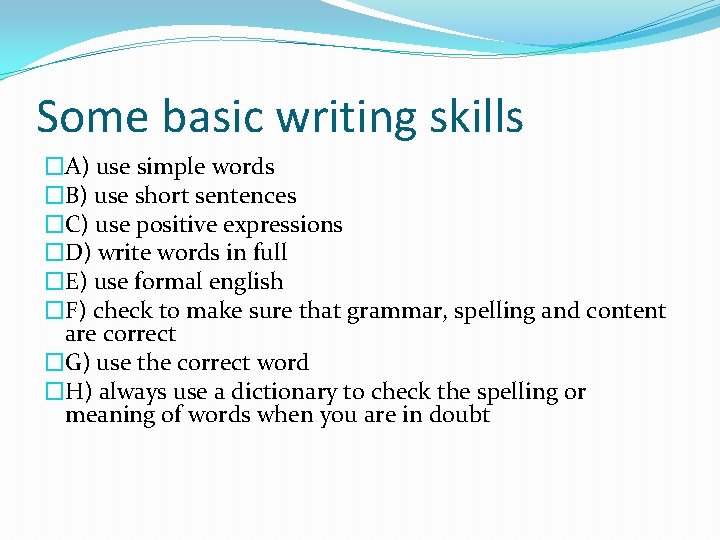 Some basic writing skills �A) use simple words �B) use short sentences �C) use