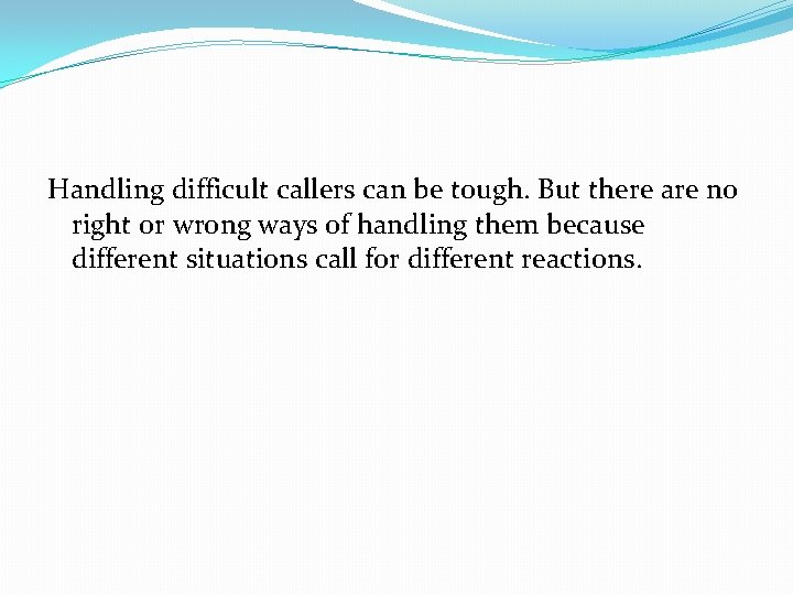 Handling difficult callers can be tough. But there are no right or wrong ways