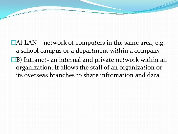 �A) LAN – network of computers in the same area, e. g. a school