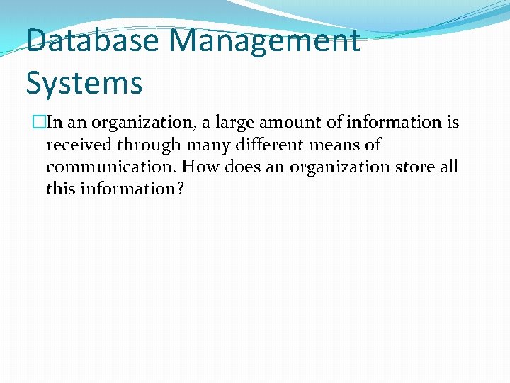 Database Management Systems �In an organization, a large amount of information is received through