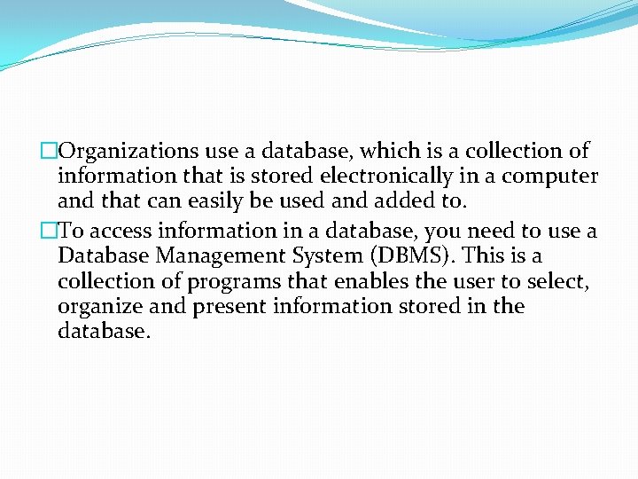 �Organizations use a database, which is a collection of information that is stored electronically