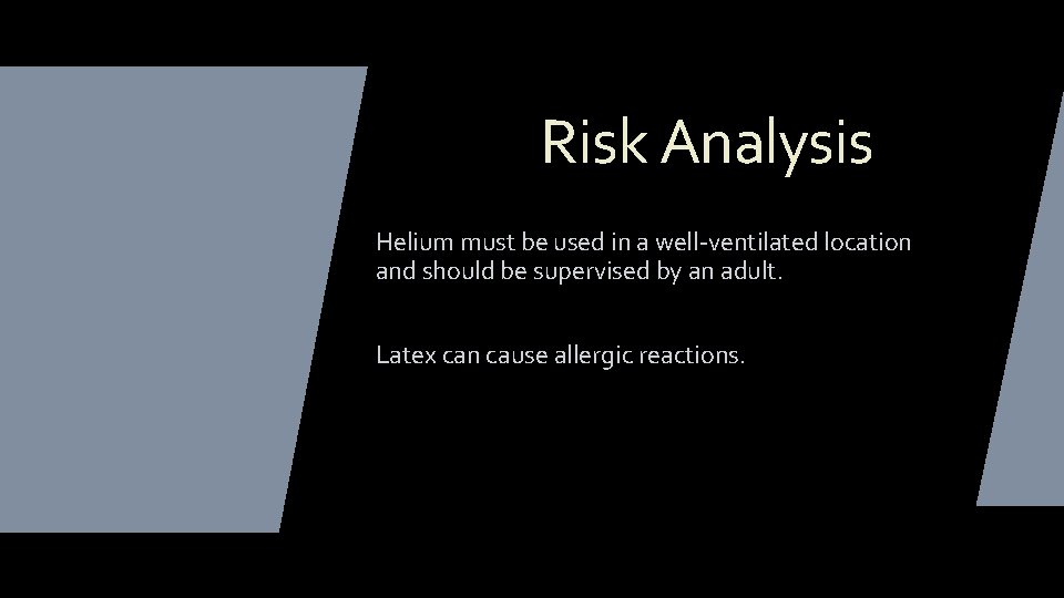 Risk Analysis Helium must be used in a well-ventilated location and should be supervised