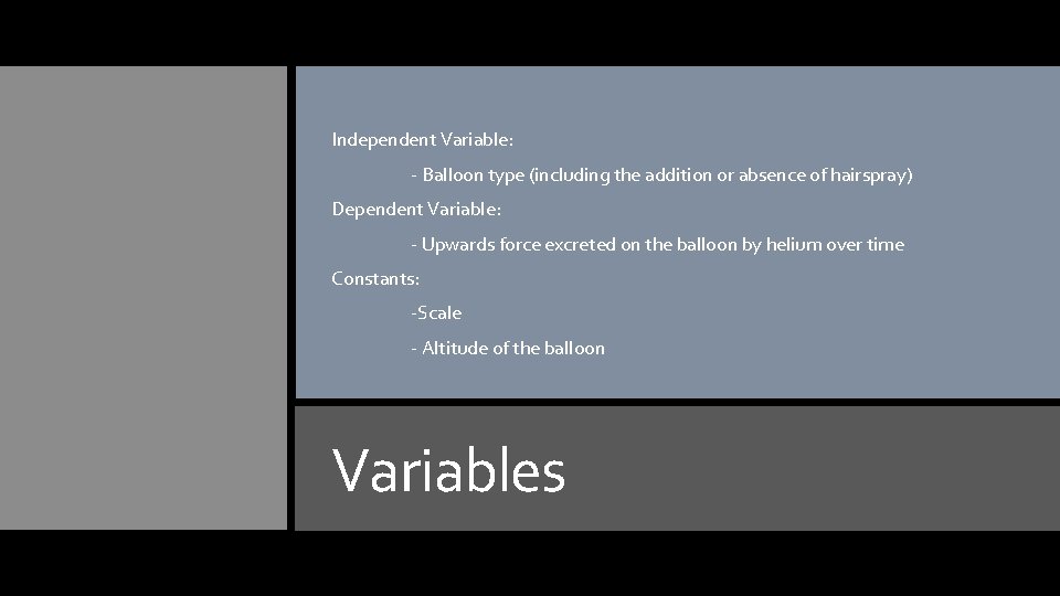 Independent Variable: - Balloon type (including the addition or absence of hairspray) Dependent Variable:
