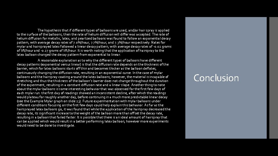 The hypothesis that if different types of balloons are used, and/or hair spray is