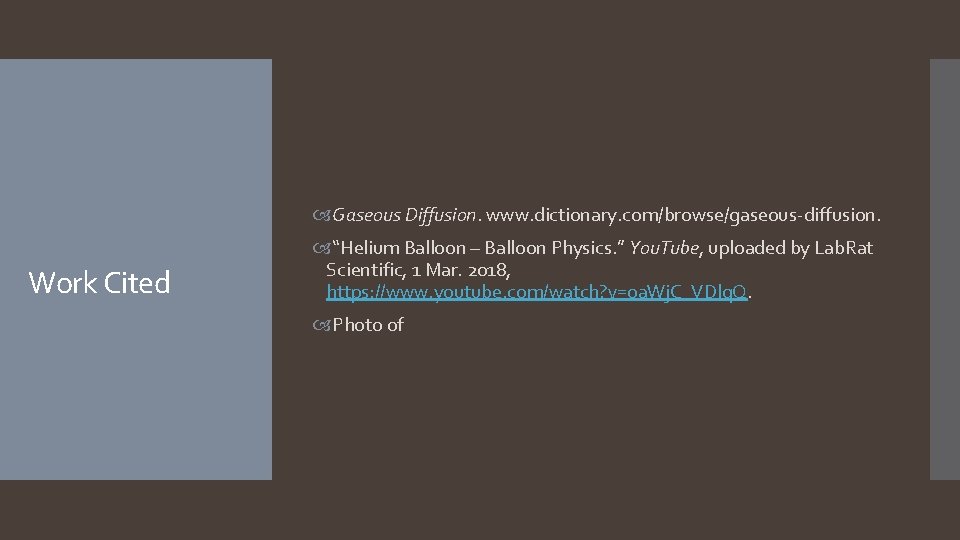  Gaseous Diffusion. www. dictionary. com/browse/gaseous-diffusion. Work Cited “Helium Balloon – Balloon Physics. ”