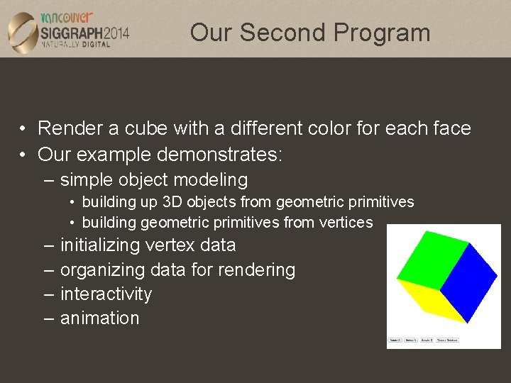 Our Second Program • Render a cube with a different color for each face