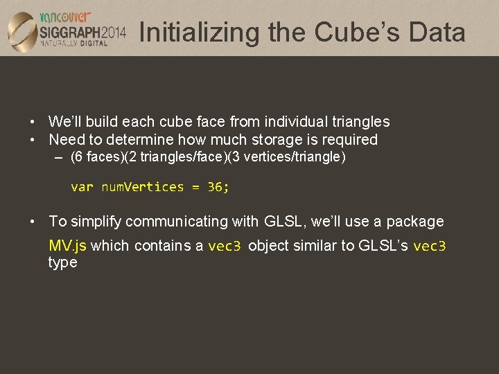 Initializing the Cube’s Data • We’ll build each cube face from individual triangles •