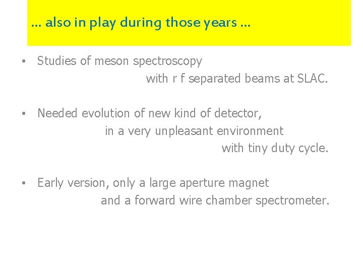 … also in play during those years. . . • Studies of meson spectroscopy