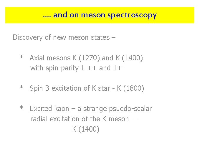 …. and on meson spectroscopy Discovery of new meson states – * Axial mesons