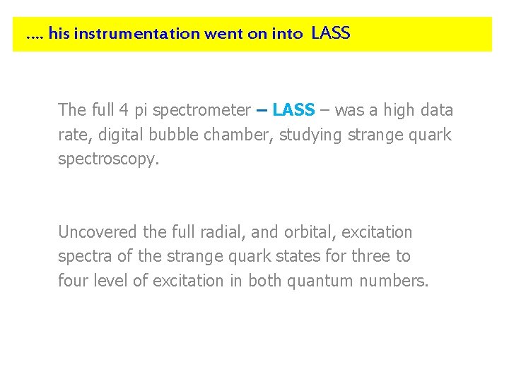 …. his instrumentation went on into LASS The full 4 pi spectrometer – LASS