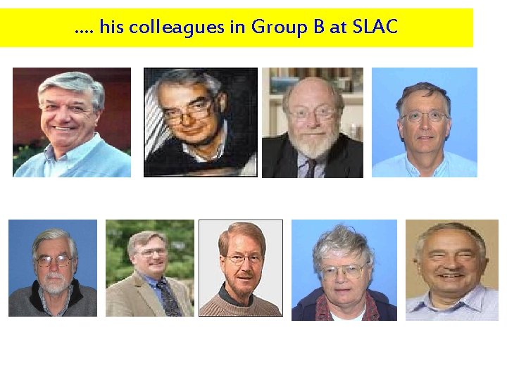 …. his colleagues in Group B at SLAC 