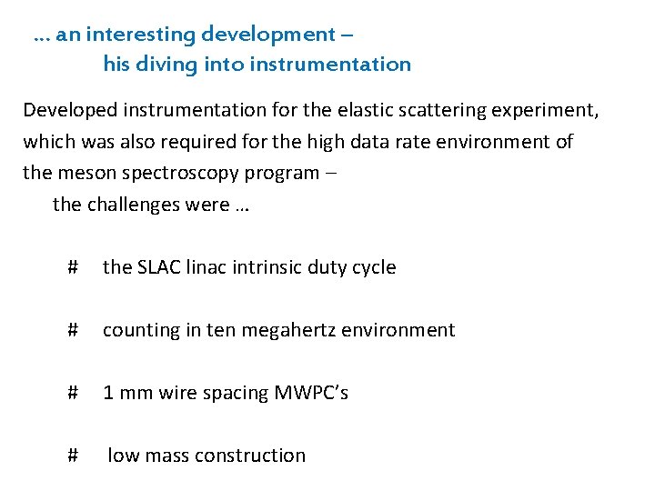 . . . an interesting development – his diving into instrumentation Developed instrumentation for