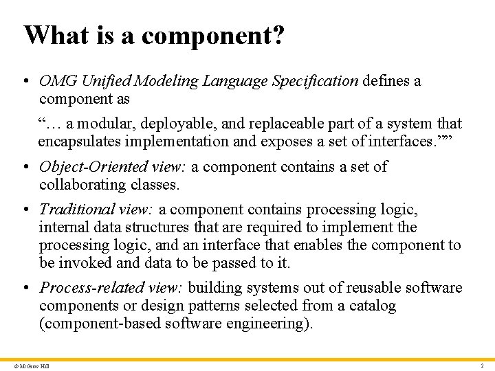 What is a component? • OMG Unified Modeling Language Specification defines a component as