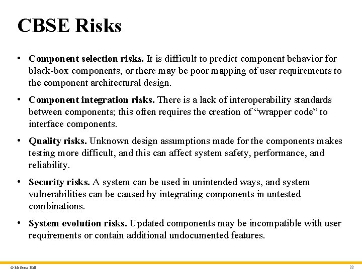 CBSE Risks • Component selection risks. It is difficult to predict component behavior for