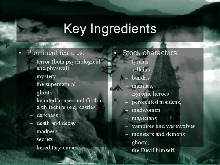 Key Ingredients • Prominent features: – terror (both psychological and physical) – mystery –