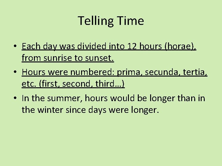 Telling Time • Each day was divided into 12 hours (horae), from sunrise to