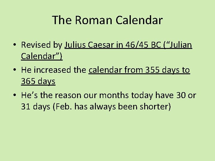 The Roman Calendar • Revised by Julius Caesar in 46/45 BC (“Julian Calendar”) •