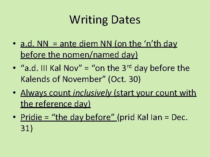 Writing Dates • a. d. NN = ante diem NN (on the ‘n’th day