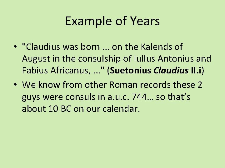 Example of Years • "Claudius was born. . . on the Kalends of August
