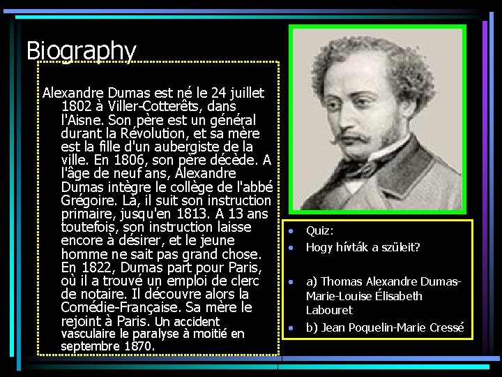 Biography Alexandre Dumas est né le 24 juillet 1802 à Viller-Cotterêts, dans l'Aisne. Son