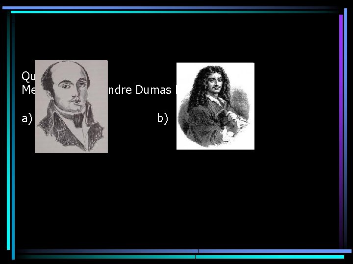 Quiz: Melyik volt Alexandre Dumas Édesapja? a) b) 