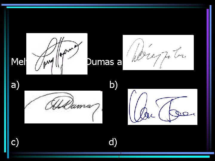 Melyik Alexandre Dumas aláírása? a) b) c) d) 