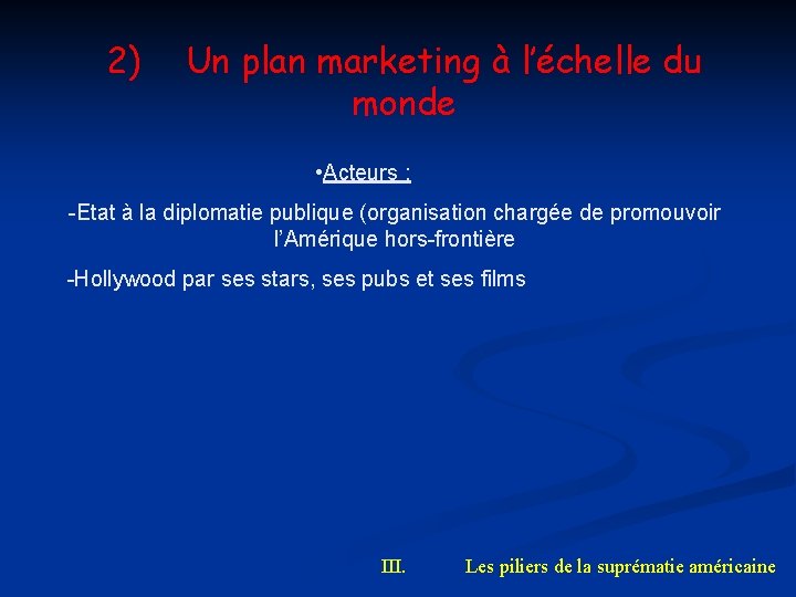 2) Un plan marketing à l’échelle du monde • Acteurs : -Etat à la