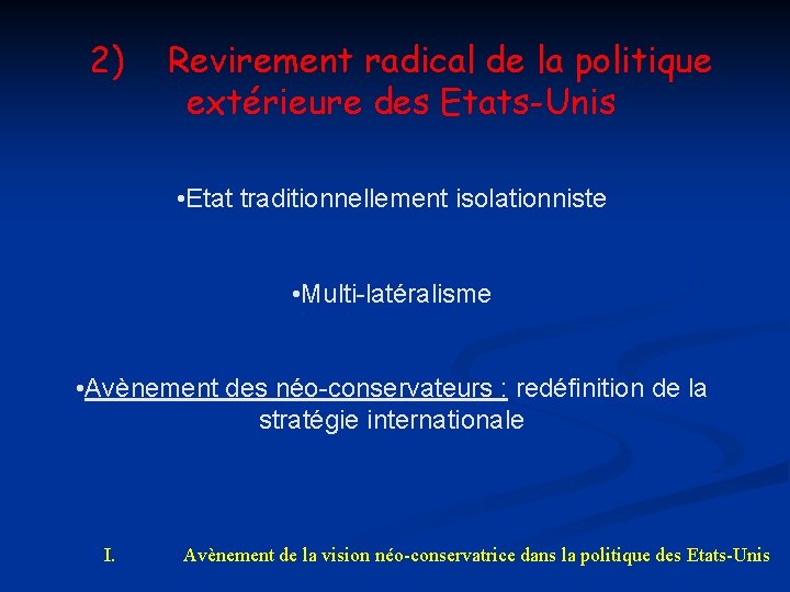 2) Revirement radical de la politique extérieure des Etats-Unis • Etat traditionnellement isolationniste •