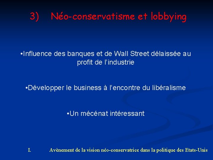 3) Néo-conservatisme et lobbying • Influence des banques et de Wall Street délaissée au