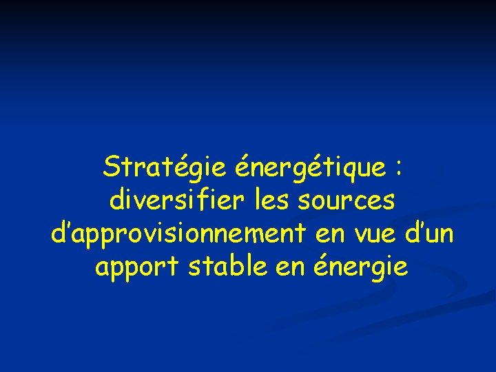 Stratégie énergétique : diversifier les sources d’approvisionnement en vue d’un apport stable en énergie