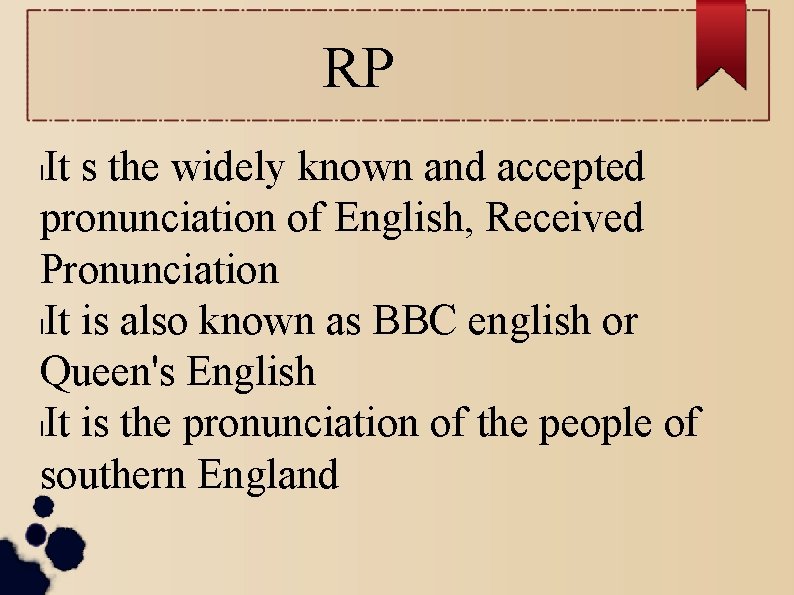 RP It s the widely known and accepted pronunciation of English, Received Pronunciation l.