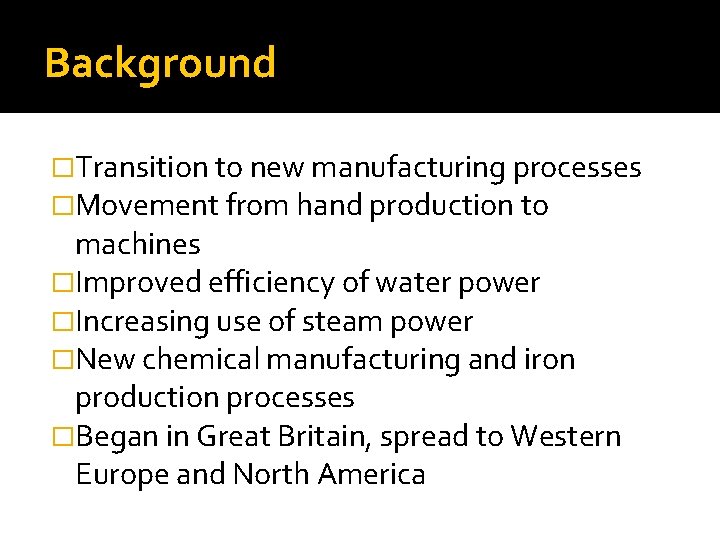 Background �Transition to new manufacturing processes �Movement from hand production to machines �Improved efficiency