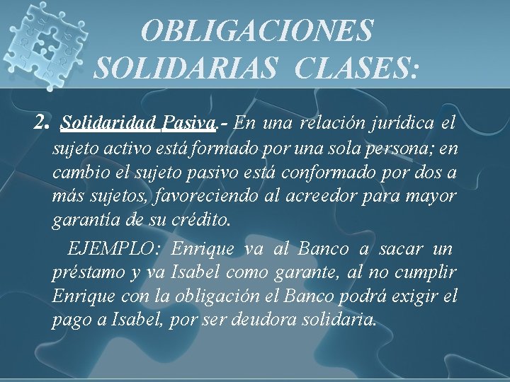 OBLIGACIONES SOLIDARIAS CLASES: 2. Solidaridad Pasiva. - En una relación jurídica el sujeto activo