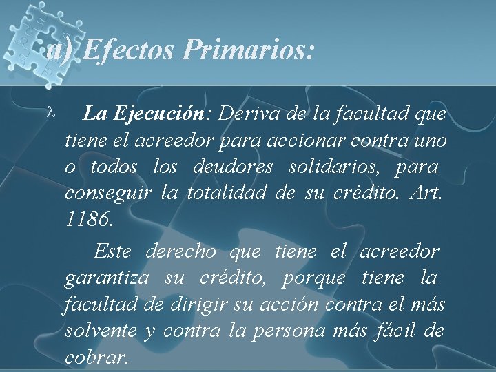 a) Efectos Primarios: La Ejecución: Deriva de la facultad que tiene el acreedor para