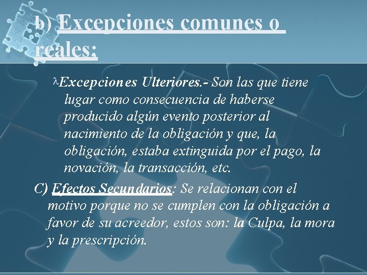b) Excepciones comunes o reales; Excepciones Ulteriores. - Son las que tiene lugar como