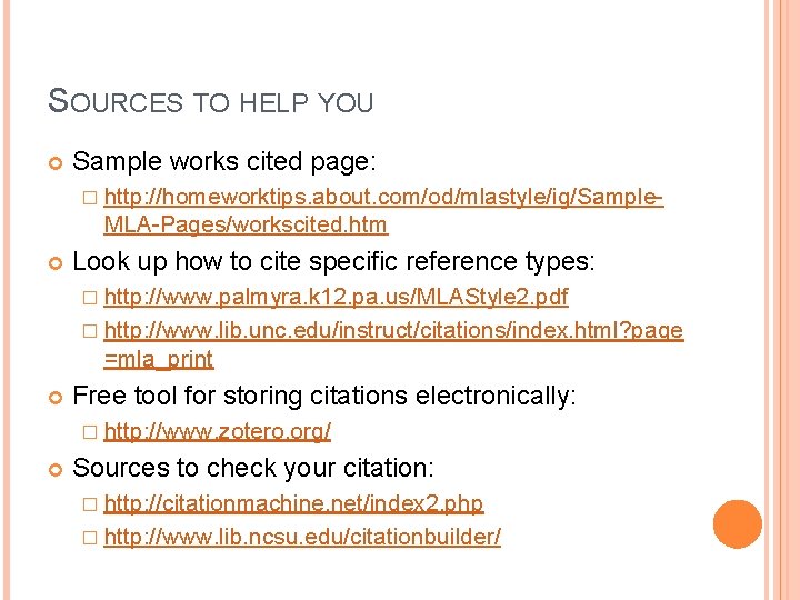 SOURCES TO HELP YOU Sample works cited page: � http: //homeworktips. about. com/od/mlastyle/ig/Sample- MLA-Pages/workscited.