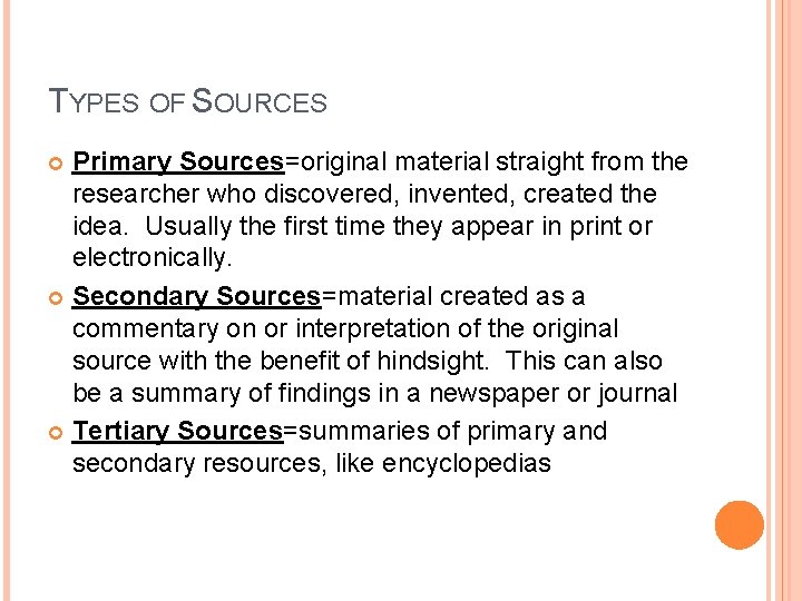 TYPES OF SOURCES Primary Sources=original material straight from the researcher who discovered, invented, created