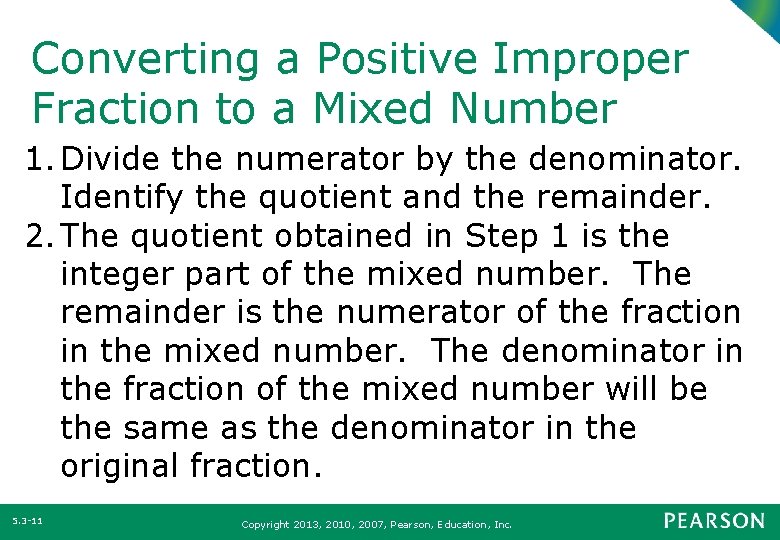 Converting a Positive Improper Fraction to a Mixed Number 1. Divide the numerator by